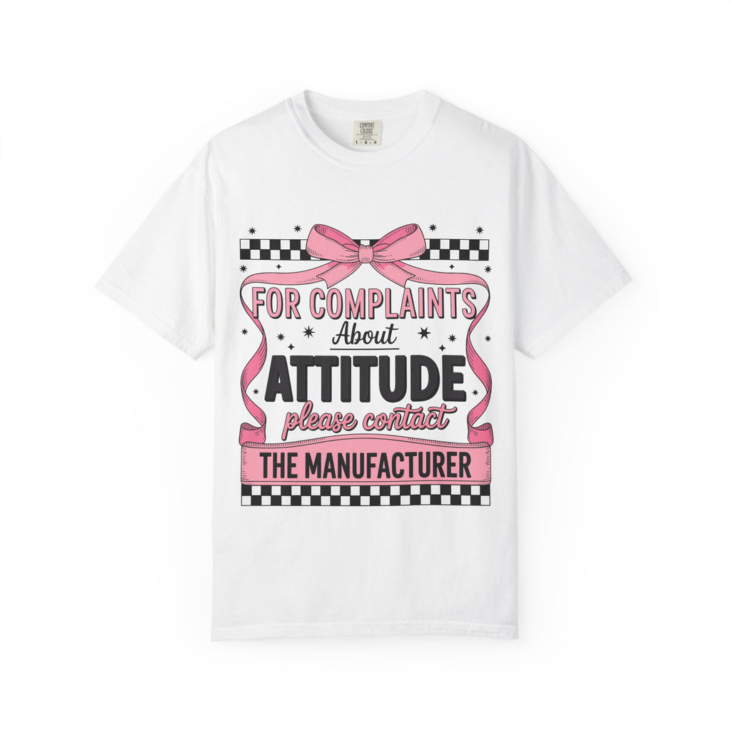 T-Shirt — “For Complaints About Attitude Please Contact The Manufacturer” Graphic Tee